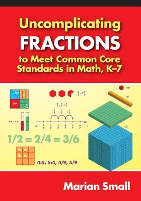 Décomposer les fractions pour répondre aux normes du socle commun en mathématiques, de la maternelle à la 7e année - Uncomplicating Fractions to Meet Common Core Standards in Math, K-7