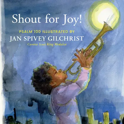 Criez de joie ! Psaume 100 illustré par Jan Spivey Gilchrist - Shout for Joy!: Psalm 100 Illustrated by Jan Spivey Gilchrist