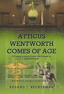 Atticus Wentworth atteint l'âge adulte : Un jeune avocat gagne ses galons dans la salle d'audience - Atticus Wentworth Comes of Age: A Young Lawyer Earns His Stripes in the Courtroom