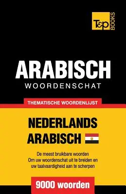 Vocabulaire thématique néerlandais-égyptien-arabe - 9000 mots - Thematische woordenschat Nederlands - Egyptisch-Arabisch - 9000 woorden