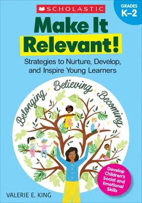 Faites que ce soit pertinent ! Stratégies pour nourrir, développer et inspirer les jeunes apprenants - Make It Relevant!: Strategies to Nurture, Develop, and Inspire Young Learners