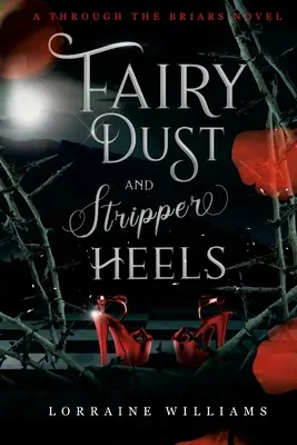 Poussière de fée et talons de strip-teaseuse : A Through The Briars Novel - Fairy Dust and Stripper Heels: A Through The Briars Novel