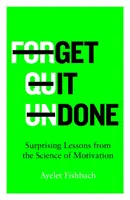 Get it Done - Leçons surprenantes de la science de la motivation - Get it Done - Surprising Lessons from the Science of Motivation