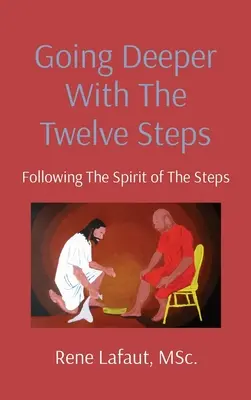 Approfondir les Douze Étapes : Suivre l'esprit des étapes - Going Deeper With The Twelve Steps: Following the Spirit of the Steps