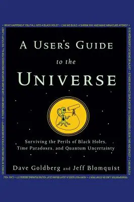 Guide de l'utilisateur de l'univers : Survivre aux dangers des trous noirs, des paradoxes temporels et de l'incertitude quantique - A User's Guide to the Universe: Surviving the Perils of Black Holes, Time Paradoxes, and Quantum Uncertainty