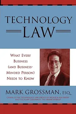 Droit de la technologie : Ce que toute entreprise (et toute personne intéressée par les affaires) doit savoir - Technology Law: What Every Business (And Business-Minded Person) Needs to Know