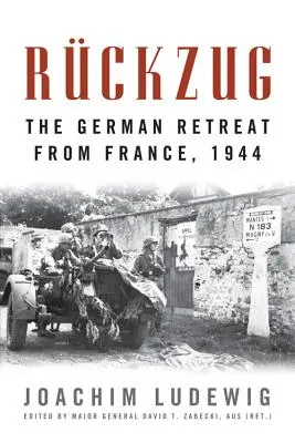 Rckzug : La retraite allemande de France, 1944 - Rckzug: The German Retreat from France, 1944
