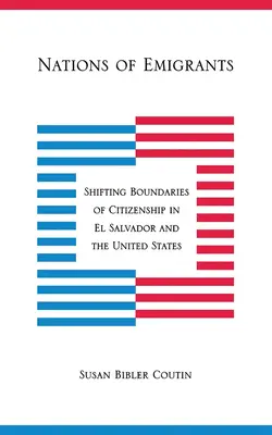 Nations d'émigrants : Les frontières mouvantes de la citoyenneté au Salvador et aux États-Unis - Nations of Emigrants: Shifting Boundaries of Citizenship in El Salvador and the United States