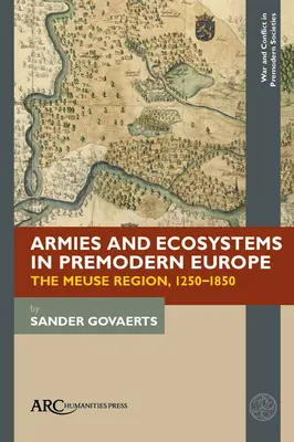 Armées et écosystèmes dans l'Europe prémoderne : La région de la Meuse, 1250-1850 - Armies and Ecosystems in Premodern Europe: The Meuse Region, 1250-1850