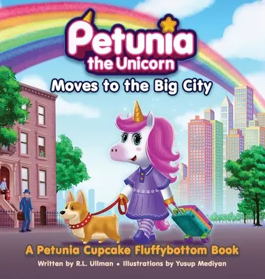 Petunia la licorne déménage dans la grande ville : Un livre de Petunia Cupcake Fluffybottom - Petunia the Unicorn Moves to the Big City: A Petunia Cupcake Fluffybottom Book