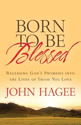 Né pour être béni : Libérer les promesses de Dieu dans la vie de ceux que vous aimez - Born to Be Blessed: Releasing God's Promises Into the Lives of Those You Love