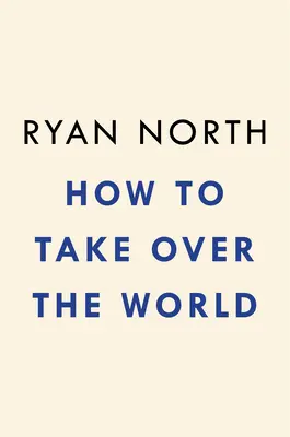 Comment s'emparer du monde : Schémas pratiques et solutions scientifiques pour le super-vilain en herbe - How to Take Over the World: Practical Schemes and Scientific Solutions for the Aspiring Supervillain