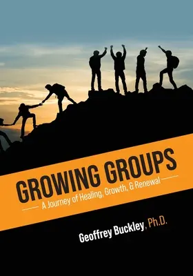 Growing Groups : Un voyage de guérison, de croissance et de renouveau - Growing Groups: A Journey of Healing, Growth, and Renewal