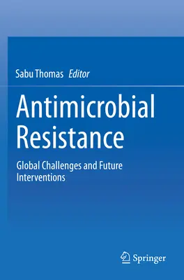 Résistance aux antimicrobiens : Défis mondiaux et interventions futures - Antimicrobial Resistance: Global Challenges and Future Interventions