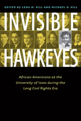 Les Hawkeyes invisibles : Les Afro-Américains à l'université de l'Iowa pendant la longue période des droits civiques - Invisible Hawkeyes: African Americans at the University of Iowa During the Long Civil Rights Era