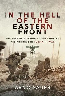Dans l'enfer du front de l'Est : Le destin d'un jeune soldat pendant les combats en Russie lors de la Seconde Guerre mondiale - In the Hell of the Eastern Front: The Fate of a Young Soldier During the Fighting in Russia in WW2