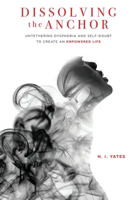 Dissoudre l'ancre : Se libérer de la dysphorie et du doute de soi pour créer une vie autonome - Dissolving the Anchor: Untethering Dysphoria and Self-Doubt to Create an Empowered Life