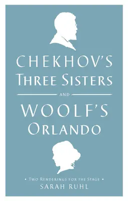 Les trois sœurs de Tchekhov et Orlando de Woolf : Deux versions pour la scène - Chekhov's Three Sisters and Woolf's Orlando: Two Renderings for the Stage