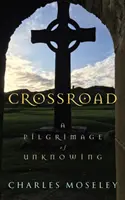 La croisée des chemins - Un pèlerinage à l'insu de tous - Crossroad - A Pilgrimage of Unknowing