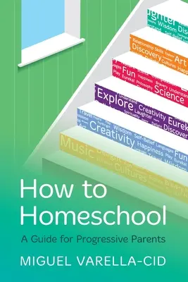 Comment faire l'école à la maison : Un guide pour les parents progressistes - How to Homeschool: A Guide for Progressive Parents