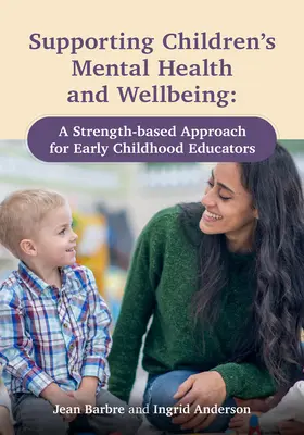 Soutenir la santé mentale et le bien-être des enfants : Une approche basée sur les forces pour les éducateurs de la petite enfance - Supporting Children's Mental Health and Wellbeing: A Strength-Based Approach for Early Childhood Educators