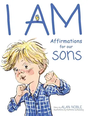 Je suis, Affirmations pour nos fils : Affirmations puissantes pour les enfants - I AM, Affirmations For Our Sons: Powerful Affirmations for Children