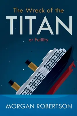 L'épave du Titan : Ou : Futilité, et autres histoires - The Wreck of the Titan: Or: Futility, and Other Stories