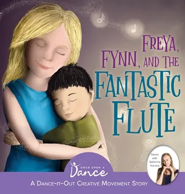 Freya, Fynn et la flûte fantastique : Une histoire de danse et de mouvement créatif pour les enfants - Freya, Fynn, and the Fantastic Flute: A Dance-It-Out Creative Movement Story for Young Movers