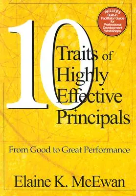 Les dix caractéristiques des directeurs d'école très efficaces : De la bonne à la grande performance - Ten Traits of Highly Effective Principals: From Good to Great Performance