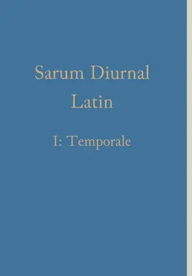 Sarum Diurnal Latin I : Temporale - Sarum Diurnal Latin I: Temporale