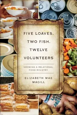 Cinq pains, deux poissons, douze volontaires : La croissance d'un ministère de l'alimentation relationnel - Five Loaves, Two Fish, Twelve Volunteers: Growing a Relational Food Ministry