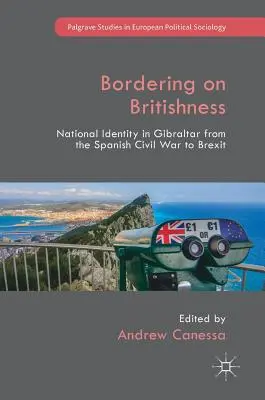 À la limite de la britannicité : L'identité nationale à Gibraltar, de la guerre civile espagnole au Brexit - Bordering on Britishness: National Identity in Gibraltar from the Spanish Civil War to Brexit