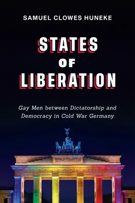 États de libération : Les homosexuels entre dictature et démocratie dans l'Allemagne de la guerre froide - States of Liberation: Gay Men Between Dictatorship and Democracy in Cold War Germany