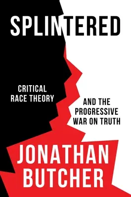 Splintered : La théorie critique de la race et la guerre progressiste contre la vérité - Splintered: Critical Race Theory and the Progressive War on Truth