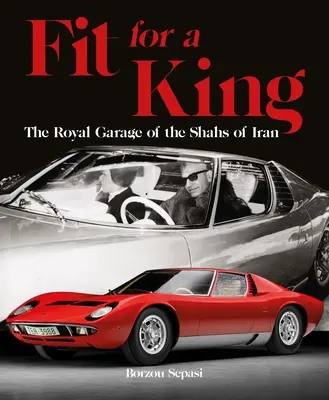 Pour un roi : Le garage royal des Shahs d'Iran - Fit for a King: The Royal Garage of the Shahs of Iran