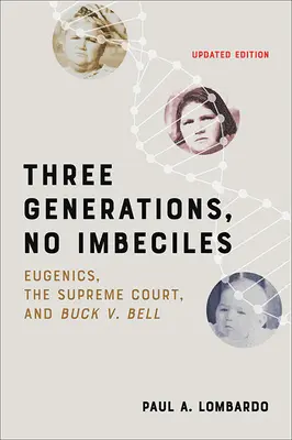 Trois générations, pas d'imbéciles : L'eugénisme, la Cour suprême et Buck V. Bell - Three Generations, No Imbeciles: Eugenics, the Supreme Court, and Buck V. Bell