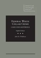 Federal White Collar Crime - Cases and Materials (en anglais) - Federal White Collar Crime - Cases and Materials