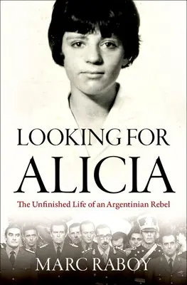 À la recherche d'Alicia : La vie inachevée d'une rebelle argentine - Looking for Alicia: The Unfinished Life of an Argentinian Rebel