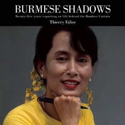 Ombres birmanes : Vingt-cinq ans de reportage sur la vie derrière le rideau de bambou - Burmese Shadows: Twenty-Five Years Reporting on Life Behind the Bamboo Curtain
