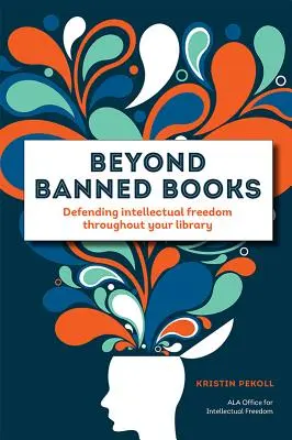 Au-delà des livres interdits : Défendre la liberté intellectuelle dans votre bibliothèque - Beyond Banned Books: Defending Intellectual Freedom Throughout Your Library