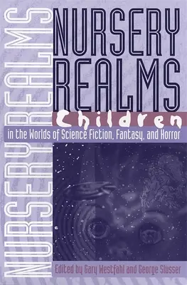 Les royaumes de l'enfance : Les enfants dans les mondes de la science-fiction, du fantastique et de l'horreur - Nursery Realms: Children in the Worlds of Science Fiction, Fantasy, and Horror