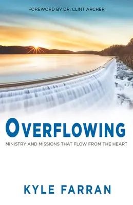 Débordement : Le ministère et les missions qui jaillissent du cœur - Overflowing: Ministry and Missions That Flow from the Heart