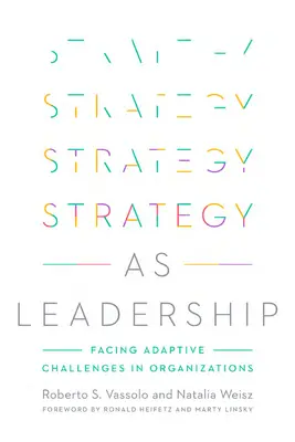 La stratégie en tant que leadership : Relever les défis de l'adaptation dans les organisations - Strategy as Leadership: Facing Adaptive Challenges in Organizations