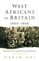 Les Africains de l'Ouest en Grande-Bretagne : 1900-1960 Nationalisme, panafricanisme et communisme - West Africans in Britain: 1900-1960 Nationalism, Pan Africanism and Communism