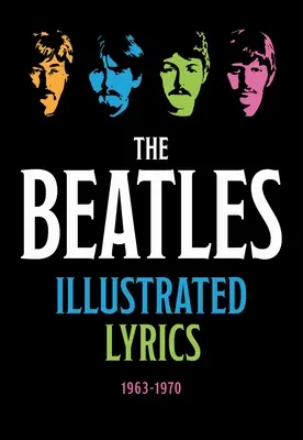 Les paroles illustrées des Beatles : 1963 1970 - The Beatles Illustrated Lyrics: 1963 1970