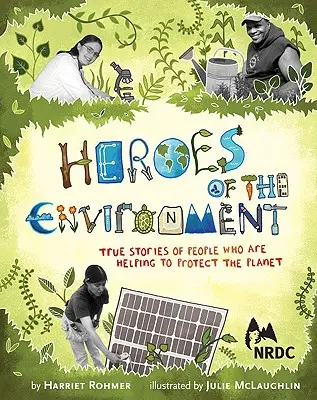 Héros de l'environnement : Histoires vraies de personnes qui contribuent à la protection de notre planète - Heroes of the Environment: True Stories of People Who Are Helping to Protect Our Planet