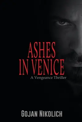 Cendres à Venise : Un thriller de vengeance - Ashes in Venice: A Vengeance Thriller