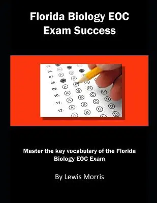 Florida Biology Eoc Exam Success : Maîtriser le vocabulaire clé de l'examen de biologie de Floride - Florida Biology Eoc Exam Success: Master the Key Vocabulary of the Florida Biology Eoc Exam