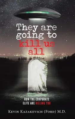 Ils vont tous nous tuer : Comment l'élite corporative vous tue (Kazakevich (Ford) Kevin) - They are going to kill us all: How the Corporate Elite Are Killing You (Kazakevich (Ford) Kevin)