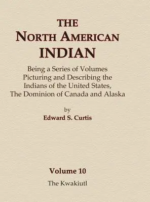 The North American Indian Volume 10 - Les Kwakiutl - The North American Indian Volume 10 - The Kwakiutl